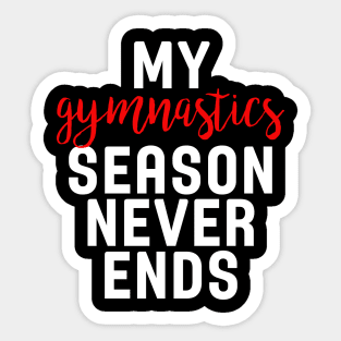 My Gymnastics Season Never Ends Sticker